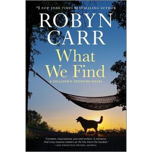 What We Find: A Sullivan's Crossing Novel and the Inspiration for the Hit Netfli